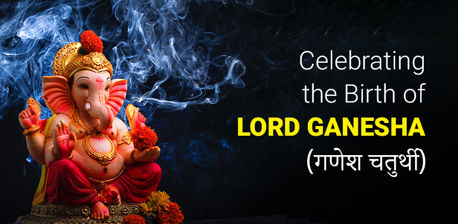 Celebrating the Birth of Lord Ganesha (Ganesh Chaturthi)