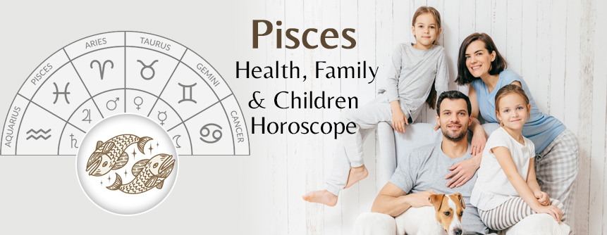 2023 Pisces Health, Family & Children Horoscope